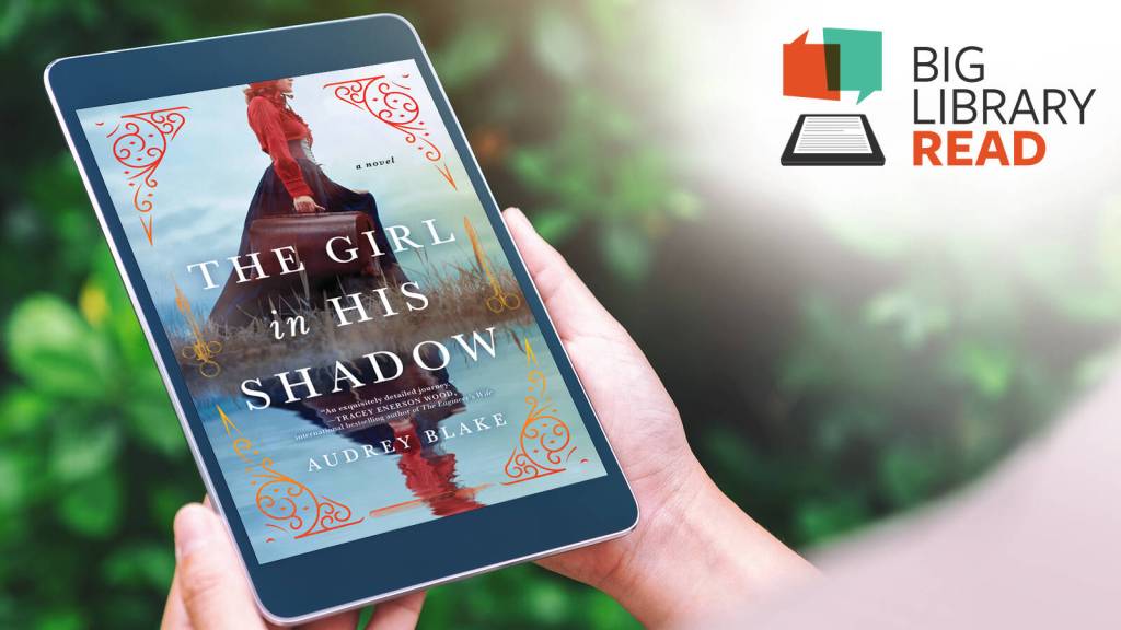 Photo courtesy of North olympic Library System / Take part in the Big Library Read from July 13-27, when book lovers can access eBooks or eAudiobooks of Audrey Blakes historical fiction, The Girl in His Shadow, with no waitlists or holds.