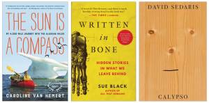 Images courtesy NOLS 
The Sun is a Compass by Caroline Van Hemert, Written in Bone by Sue Black and Calypso by David Sedaris are the topic books for NOLS discussion groups in December.